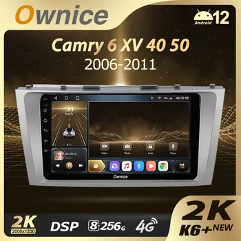Ownice K6 + 2K для Toyota Camry 6 XV 40 50 2006 - 2011 Android 12 Автомобильный радио Стерео мультимедийный плеер GPS Навигация без 2din dvd
